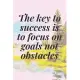 The key to success is to focus on goals, not obstacles.: The Motivation Journal That Keeps Your Dreams /goals Alive and make it happen