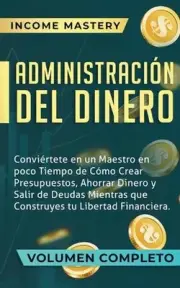 Administracin del Dinero: Convi?rtete en un Maestro en Poco Tiempo de C?mo Crear