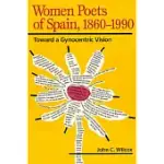 WOMEN POETS OF SPAIN, 1860-1990: TOWARD A GYNOCENTRIC VISION