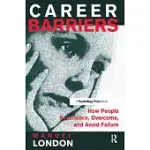 CAREER BARRIERS: HOW PEOPLE EXPERIENCE, OVERCOME, AND AVOID FAILURE