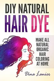 DIY Natural Hair Dye: Make All Natural Organic Hair Coloring At Home