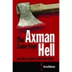 THE AXMAN CAME FROM HELL AND OTHER SOUTHERN TRUE CRIME STORIES