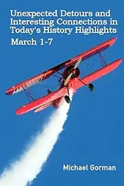 Unexpected Detours and Interesting Connections in Today's History Highlights, March 1 - 7