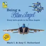 BEING A BLUE ANGEL: EVERY KID’S GUIDE TO THE BLUE ANGELS