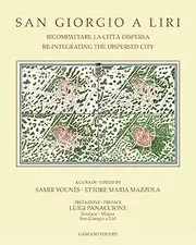 San Giorgio a Liri: Re-integrating the Dispersed City (University of Notre Dame Graduate Program in Architecture, Rome Studies Program Publications)