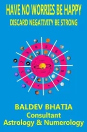 Have No Worries Be Happy: Discard Negativity Be Strong by Baldev Bhatia (English