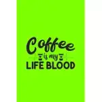COFFEE IS MY LIFE BLOOD: COFFEE JOURNAL FOR ALL COFFEE DRINKERS 6X9 IN 110 PAGES