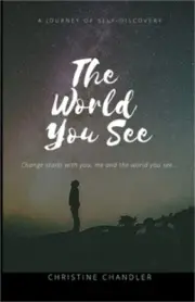 The World You See: Change the World You See One Person at a Time! Starting with