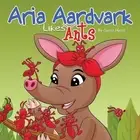 Aria Aardvark Likes Ants by Carrie Ann Hyatt Paperback Book