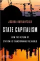State Capitalism ─ How the Return of Statism Is Transforming the World