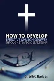 How to Develop Effective Church Growth Through Strategic Leadership by Seth Harr