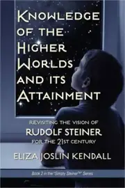 Knowledge of the Higher World and Its Attainment: Rudolf Steiner's Brilliant Pre