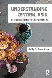 Understanding Central Asia: Politics and Contested Transformations