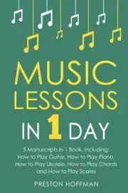 MUSIC LESSONS: IN 1 DAY - BUNDLE - THE ONLY 5 BOOKS YOU By Preston Hoffman *NEW*