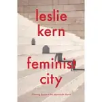 FEMINIST CITY: CLAIMING SPACE IN A MAN-MADE WORLD
