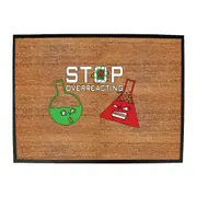 Stop Overreacting - Funny Novelty Doormat Man Cave Floor mat