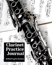 Clarinet Practice Journal: 12 Month Log for Musicians