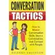 Conversation Tactics: How to Master Conversation Skills, Start a Conversation, and Connect with People