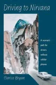 Driving to Nirvana: A Womans Path for Drivers without Cellular Phones by Clarice