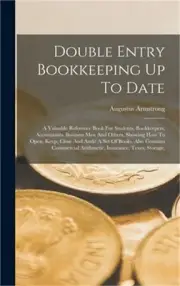 Double Entry Bookkeeping Up To Date: A Valuable Reference Book For Students, Boo