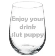 Enjoy Your Drink Slut Puppy Funny Stemmed / Stemless Wine Glass