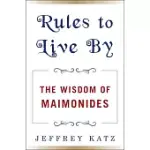 RULES TO LIVE BY: THE WISDOM OF MAIMONIDES
