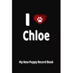 I LOVE CHLOE MY NEW PUPPY RECORD BOOK: PERSONALIZED DOG JOURNAL AND HEALTH LOGBOOK