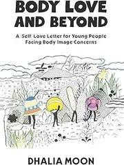 Body Love and Beyond: A (Self) Love Letter for Young People Facing Body Image Concerns