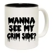 Wanna See My Grim Side Mug Cup