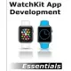 Watchkit App Development Essentials: Learn to Develop Apps for the Apple Watch