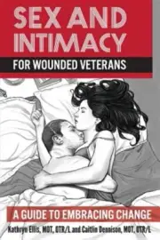 Sex and Intimacy for Wounded Veterans: A Guide to Embracing Change by Ellis, ...