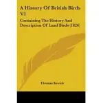 A HISTORY OF BRITISH BIRDS: CONTAINING THE HISTORY AND DESCRIPTION OF LAND BIRDS