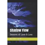 SHADOW FLOW: SEASONS OF LOVE & LOSS