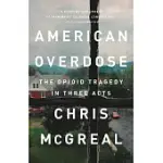 AMERICAN OVERDOSE: THE OPIOID TRAGEDY IN THREE ACTS