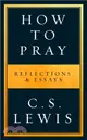 How to Pray：Reflections & Essays
