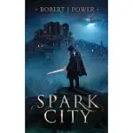 SPARK CITY: BOOK ONE OF THE SPARK CITY CYCLE