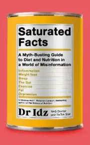 Saturated Facts: A Myth-Busting Guide to Diet and Nutrition in a World of Misinf