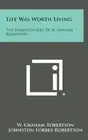 Life Was Worth Living: The Reminiscences of W. Graham Robertson. Robertson<|