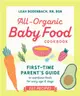 All-Organic Baby Food Cookbook：First Time Parent's Guide to Nutritious Foods for Every Age and Stage