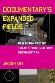 Documentary's Expanded Fields: New Media and the Twenty-First-Century
