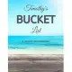 Timothy’’s Bucket List: A Creative, Personalized Bucket List Gift For Timothy To Journal Adventures. 8.5 X 11 Inches - 120 Pages (54 ’’What I W
