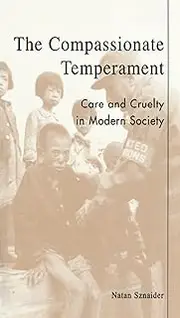 The Compassionate Temperament: Care and Cruelty in Modern Society (Postmodern Social Futures)