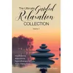 THE ULTIMATE GUIDED RELAXATION COLLECTION: VOLUME 1: MEDITATIONS, RELAXATIONS, HYPNOTHERAPY SCRIPTS, STORY METAPHORS