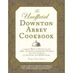 THE UNOFFICIAL DOWNTON ABBEY COOKBOOK: FROM LADY MARY’S CRAB CANAPES TO MRS. PATMORE’S CHRISTMAS PUDDING - MORE THAN 150 RECIPES