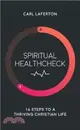 Spiritual Healthcheck：16 steps to a thriving Christian life
