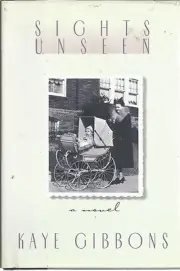 Sights Unseen by Kaye Gibbons 1995 Hardcover Novel new