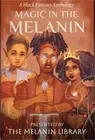 Magic in the Melanin: A Black Fantasy Anthology (Hardback or Cased Book)