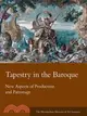 Tapestry in the Baroque: New Aspects of Production and Patronage