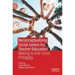 RECONCEPTUALIZING SOCIAL JUSTICE IN TEACHER EDUCATION: MOVING TO ANTI-RACIST PEDAGOGY