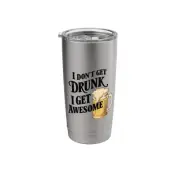 I Don't Get Drunk I Get Awesome Stainless Steel Insulated Tumbler
